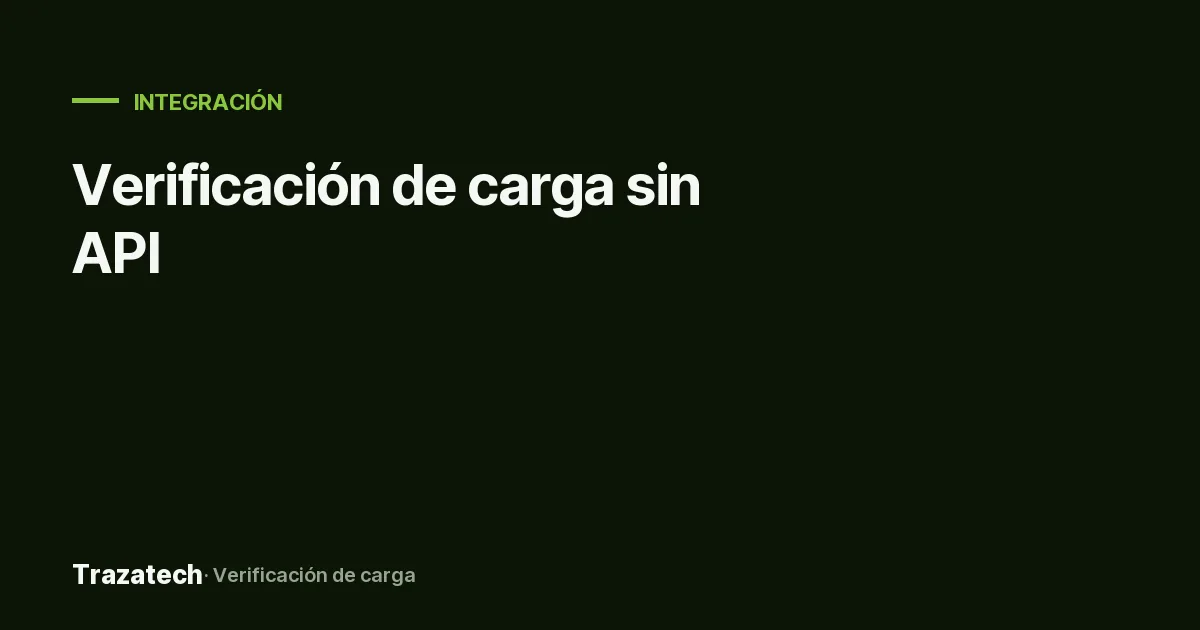 Verificación de carga sin API: integración por ficheros